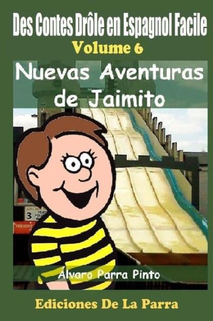 Des Contes Drôle en Espagnol Facile 6: Nuevas Aventuras de Jaimito by ïlvaro Parra Pinto