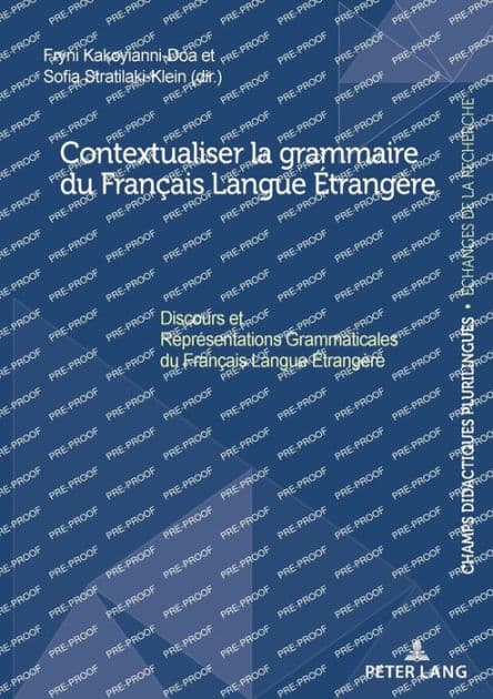 Contextualiser La Grammaire Du Franï¿½ais Langue ï¿½trangï¿½re: Discours Et Reprï¿½sentations Grammaticales Du Franï¿½ais Langue ï¿½trangï¿½re by Fryni Kakoyianni-Doa
