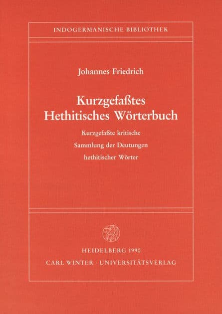 Kurzgefasstes Hethitisches Worterbuch: Kurzgefasste kritische Sammlung der Deutungen hethitischer Worter by Johannes Friedrich