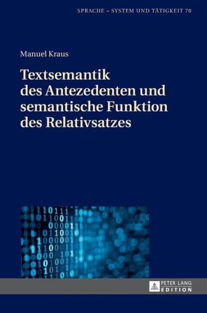 Textsemantik des Antezedenten und semantische Funktion des Relativsatzes by Manuel Kraus