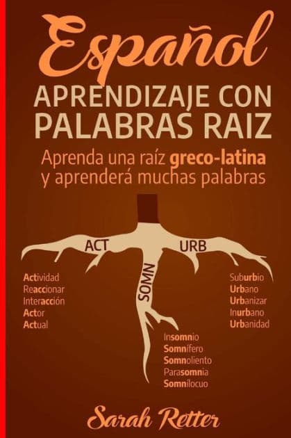 Espanol: Aprendizaje con Palabras Raiz: Incremente su vocabulario en español con las raíces griegas y latinas. Aprenda una raíz y aprenderá muchas palabras en español. by Sarah Retter