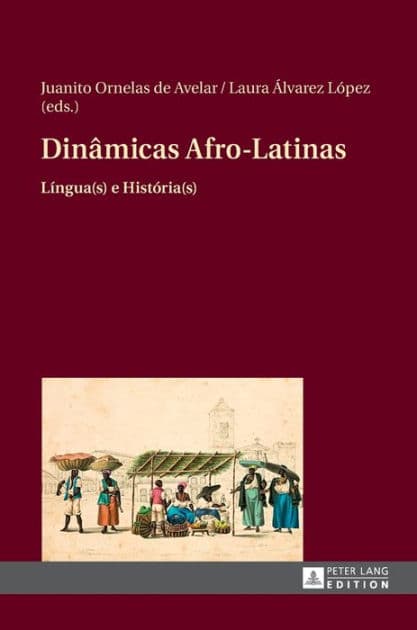 Dinâmicas Afro-Latinas: Língua(s) e História(s) by Juanito Ornelas de Avelar