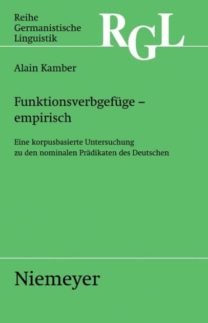 Funktionsverbgefüge - empirisch: Eine korpusbasierte Untersuchung zu den nominalen Prädikaten by Alain Kamber