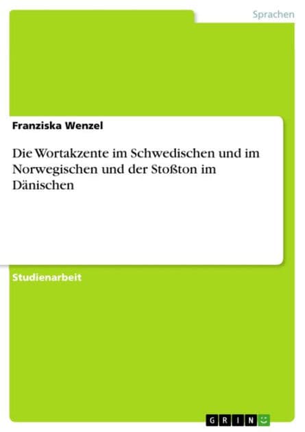 Die Wortakzente im Schwedischen und im Norwegischen und der Stoßton im Dänischen by Franziska Wenzel
