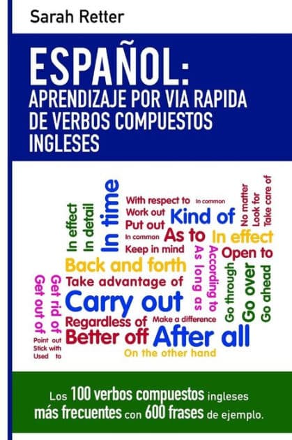 Espanol: Aprendizaje por Via Rapida con Verbos Compuestos Ingleses: Las 100 verbos compuestos ingleses más frecuentes con 600 frases de ejemplo. by Sarah Retter