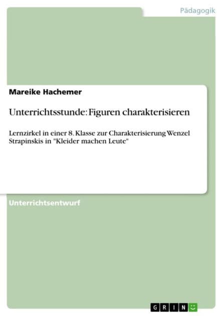 Unterrichtsstunde: Figuren charakterisieren: Lernzirkel in einer 8. Klasse zur Charakterisierung Wenzel Strapinskis in 'Kleider machen Leute' by Mareike Hachemer