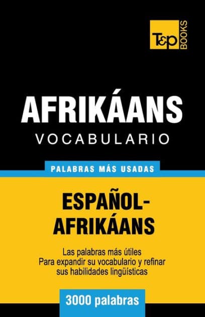Vocabulario Espaï¿½ol-Afrikï¿½ans - 3000 palabras mï¿½s usadas by Andrey Taranov