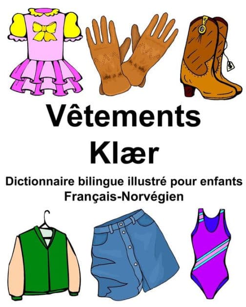 Français-Norvégien Vêtements/Klær Dictionnaire bilingue illustré pour enfants by Richard Carlson Jr
