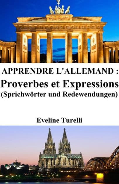 Apprendre l'Allemand : Proverbes et Expressions by Eveline Turelli