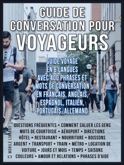 Guide de Conversation pour Voyageurs: Guide Voyage en 6 langues, avec 400 phrases et mots de conversation en Francais, Anglais, Espagnol, Italien, Portugais et Allemand by Mobile Library