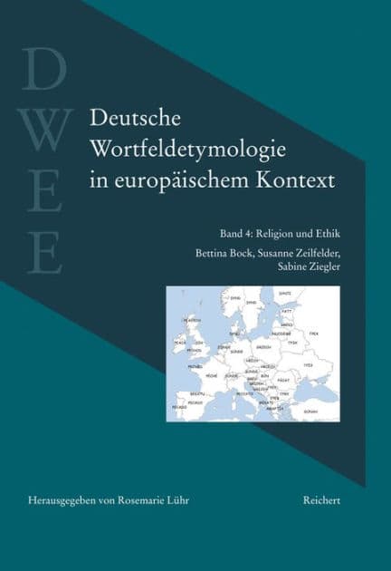 Deutsche Wortfeldetymologie in europaischem Kontext (DWEE): Band 4: Religion und Ethik by Bettina Bock