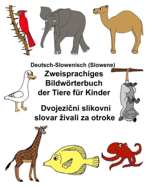 Deutsch-Slowenisch (Slowene) Zweisprachiges Bildwörterbuch der Tiere für Kinder by Kevin Carlson