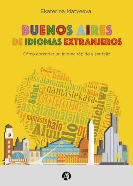 Buenos Aires de idiomas extranjeros: Cómo aprender un idioma rápido y ser feliz by Ekaterina Matveeva