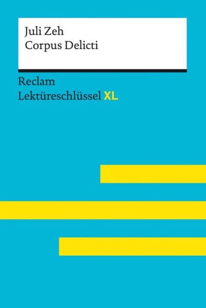 Corpus Delicti von Juli Zeh: Lektüreschlüssel mit Inhaltsangabe, Interpretationen, Prüfungsaufgaben mit Lösungen, Lernglossar - Zeh, Juli; Leis, Mario - 15527 by Juli Zeh