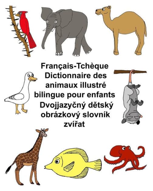 Français-Tchèque Dictionnaire des animaux illustré bilingue pour enfants by Kevin Carlson