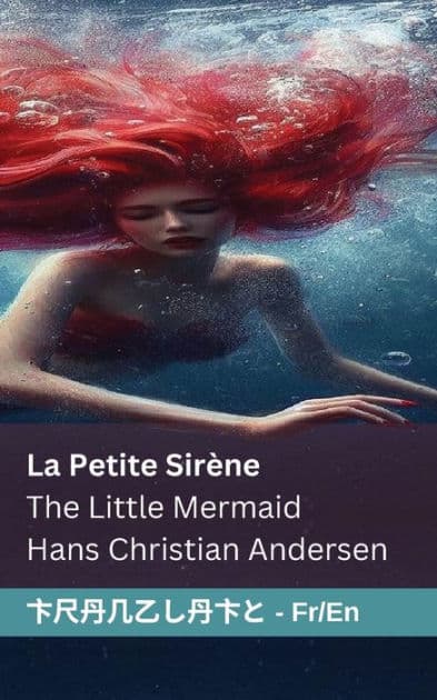 La Petite Sirène / The Little Mermaid: Tranzlaty Française English by Hans Christian Andersen