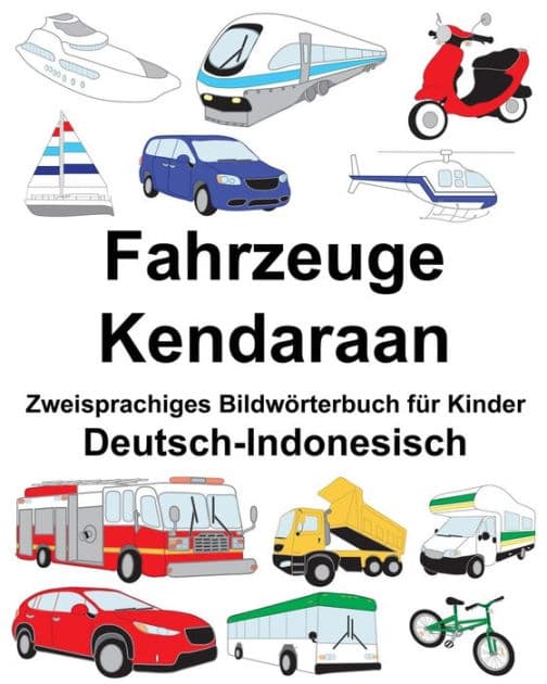Deutsch-Indonesisch Fahrzeuge/Kendaraan Zweisprachiges Bildwörterbuch für Kinder by Suzanne Carlson