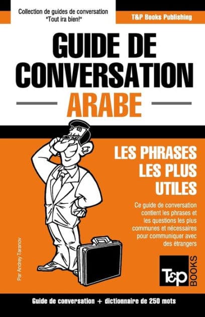 Guide de conversation Franï¿½ais-Arabe et mini dictionnaire de 250 mots by Andrey Taranov