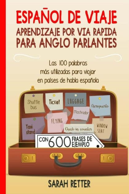 Espanol De Viaje: Aprendizaje por Via Rapida para Anglo Parlantes: Las 100 palabras más utilizadas para viajar en países de habla española by Sarah Retter