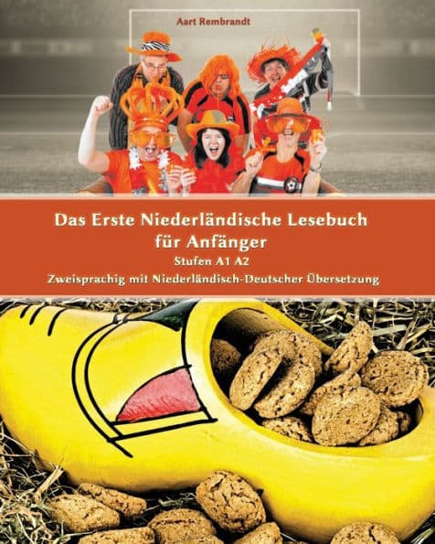 Das Erste Niederländische Lesebuch für Anfänger: Stufen A1 A2 Zweisprachig mit Niederländisch-deutscher Übersetzung by Aart Rembrandt
