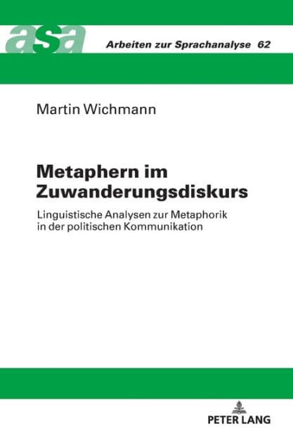 Metaphern im Zuwanderungsdiskurs: Linguistische Analysen zur Metaphorik in der politischen Kommunikation by Martin Wichmann