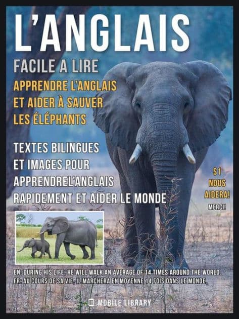 L'Anglais facile a lire - Apprendre l'anglais et aider à sauver les éléphants: Textes bilingues et images pour apprendrel'anglais rapidement et aider le monde by Mobile Library