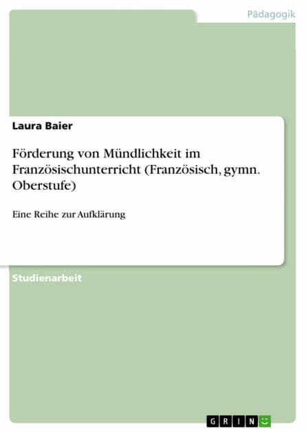 Förderung von Mündlichkeit im Französischunterricht (Französisch, gymn. Oberstufe): Eine Reihe zur Aufklärung by Laura Baier