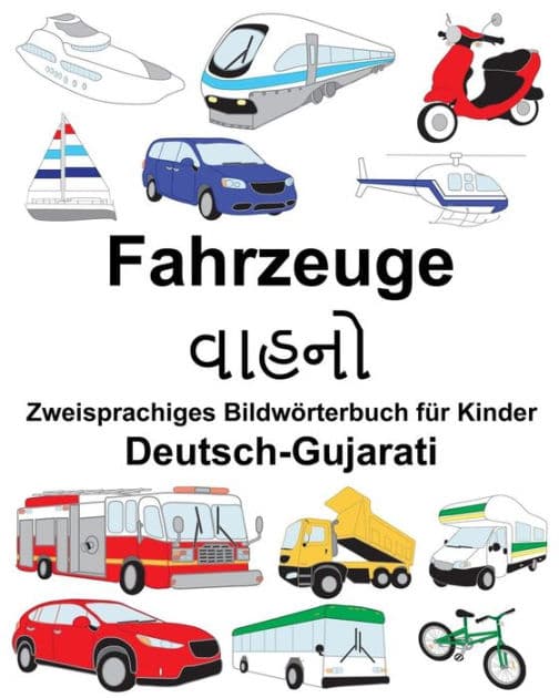 Deutsch-Gujarati Fahrzeuge Zweisprachiges Bildwörterbuch für Kinder by Suzanne Carlson
