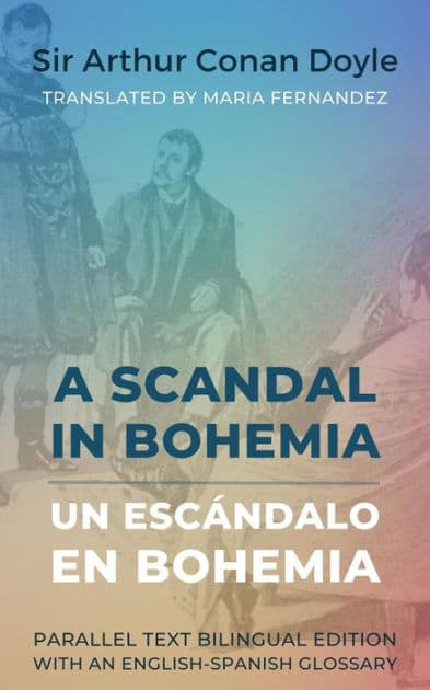 A Scandal in Bohemia - Un escándalo en Bohemia: Parallel Text Bilingual Edition with an English-Spanish Glossary by Arthur Conan Doyle