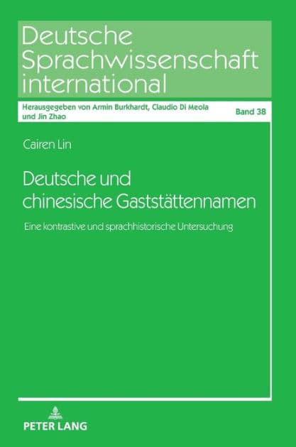 Deutsche und chinesische Gaststaettennamen: Eine kontrastive und sprachhistorische Untersuchung by Cairen Lin