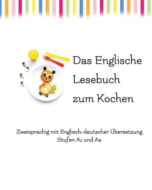 Das Englische Lesebuch zum Kochen: zweisprachig mit englisch-deutscher Übersetzung by Adelina Brant