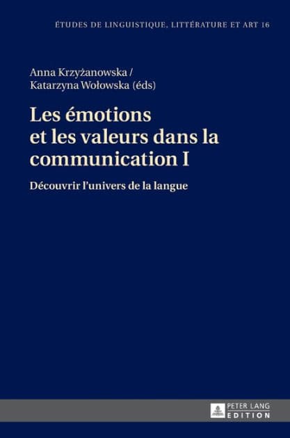 Les émotions et les valeurs dans la communication I: Découvrir l'univers de la langue by Anna Krzyzanowska