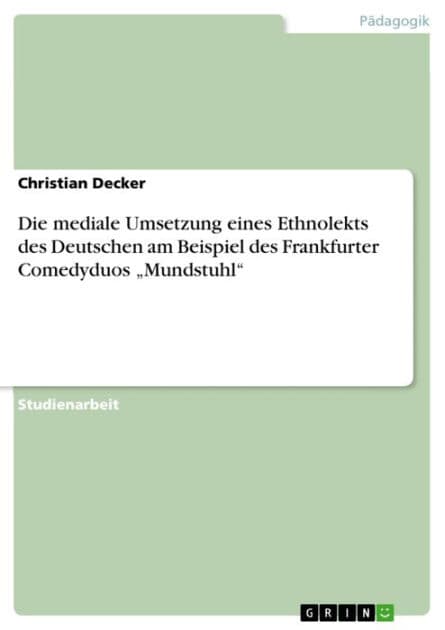 Die mediale Umsetzung eines Ethnolekts des Deutschen am Beispiel des Frankfurter Comedyduos 'Mundstuhl' by Christian Decker