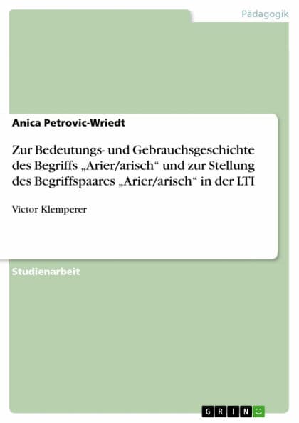 Zur Bedeutungs- und Gebrauchsgeschichte des Begriffs 'Arier/arisch' und zur Stellung des Begriffspaares 'Arier/arisch' in der LTI: Victor Klemperer by Anica Petrovic-Wriedt