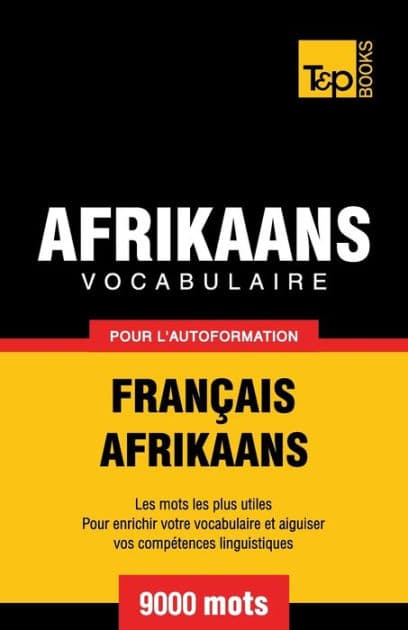 Vocabulaire Franï¿½ais-Afrikaans pour l'autoformation - 9000 mots by Andrey Taranov