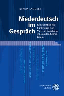 Niederdeutsch im Gesprach: Konversationelle Funktionen von Varietatenwechseln im sauerlandischen Raum by Karina Lammert
