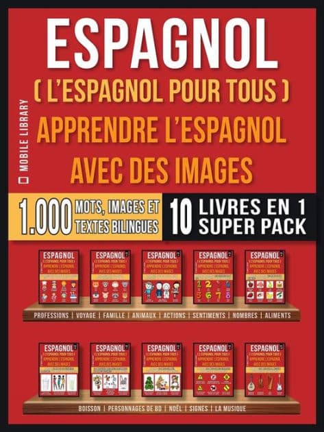 Espagnol ( L'Espagnol Pour Tous ) - Apprendre L'espagnol avec des Images (Super Pack 10 Livres en 1): 1.000 mots espagnols, 1.000 images, 1.000 textes bilingues (10 livres en 1 pour économiser et apprendre l'espagnol plus rapidement) by Mobile Library