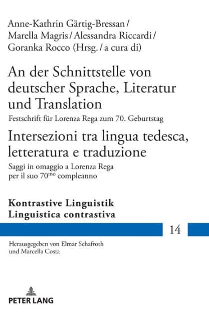 An der Schnittstelle von deutscher Sprache, Literatur und Translation / Intersezioni tra lingua tedesca, letteratura e traduzione: Festschrift fuer Lorenza Rega zum 70. Geburtstag / Saggi in omaggio a Lorenza Rega per il suo 70mo compleanno by Elmar Schafroth