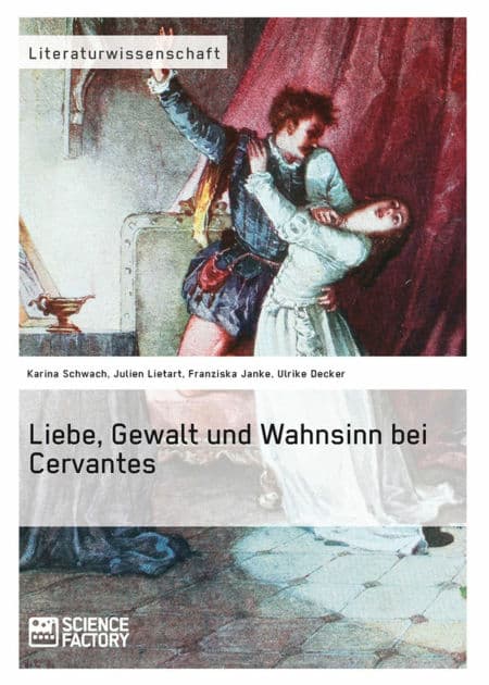 Liebe, Gewalt und Wahnsinn bei Cervantes by Karina Schwach
