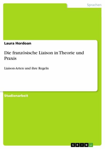 Die französische Liaison in Theorie und Praxis: Liaison-Arten und ihre Regeln by Laura Hordoan
