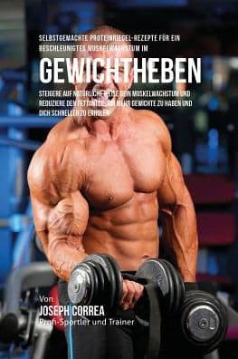Selbstgemachte Proteinriegel-Rezepte für ein beschleunigtes Muskelwachstum im Gewichtheben: Steigere auf natürliche Weise dein Muskelwachstum und reduziere den Fettanteil, um mehr Gewichte zu haben und dich schneller zu erholen by Joseph Correa