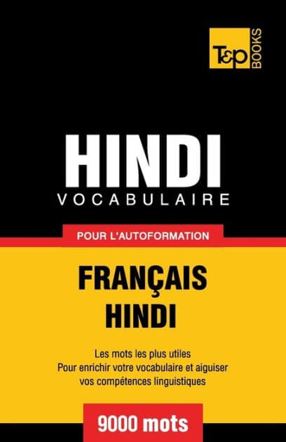 Vocabulaire Franï¿½ais-Hindi pour l'autoformation - 9000 mots by Andrey Taranov