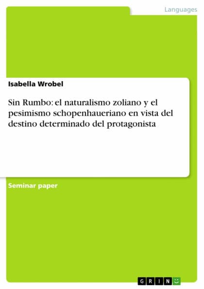 Sin Rumbo: el naturalismo zoliano y el pesimismo schopenhaueriano en vista del destino determinado del protagonista by Isabella Wrobel