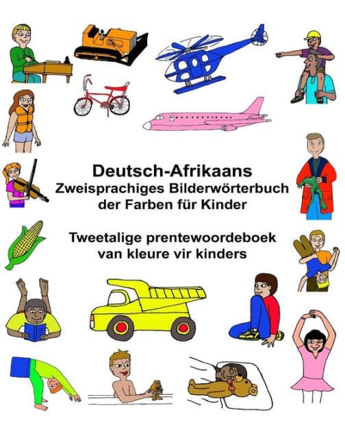 Deutsch-Afrikaans Zweisprachiges Bilderwörterbuch der Farben für Kinder Tweetalige prentewoordeboek van kleure vir kinders by Kevin Carlson
