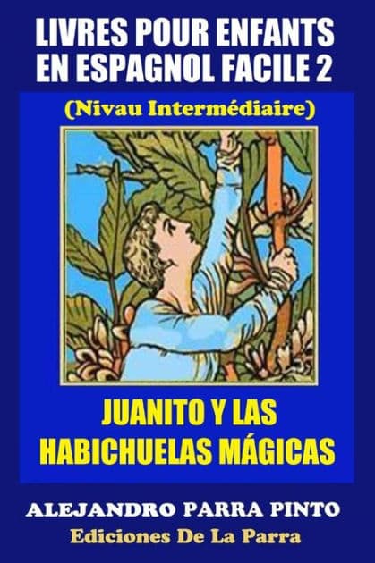 Livres Pour Enfants En Espagnol Facile 2: Juanito y las Habichuelas Mágicas by Alejandro Parra Pinto