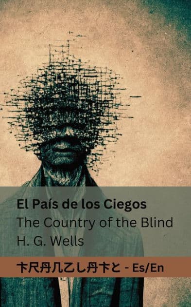 El País de los Ciegos / The Country of the Blind: Tranzlaty Español English by H. G. Wells
