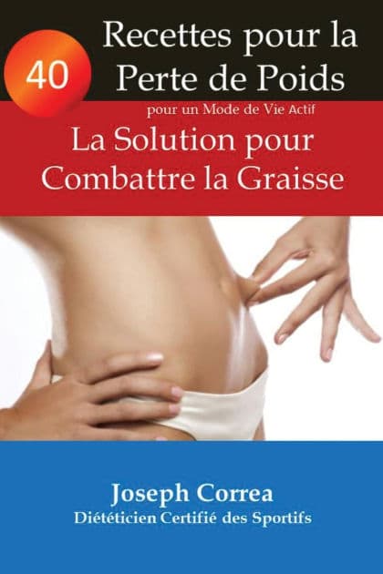 40 Recettes pour la Perte de Poids pour un Mode de Vie Actif: La Solution pour Combattre la Graisse by Joseph Correa