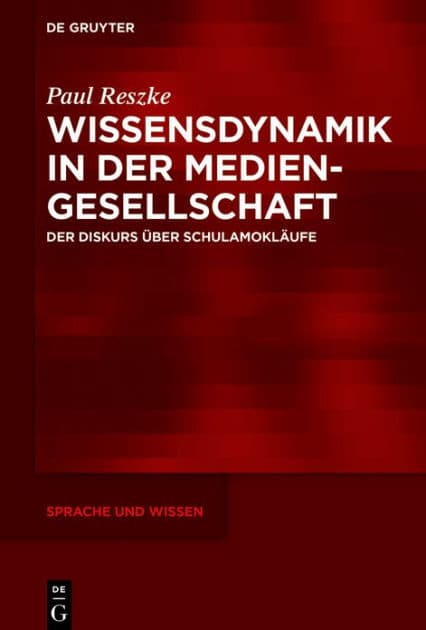 Wissensdynamik in der Mediengesellschaft: Der Diskurs über Schulamokläufe by Paul Reszke