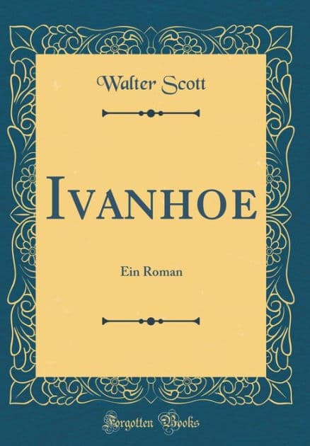 Ivanhoe: Ein Roman (Classic Reprint) by Walter Scott