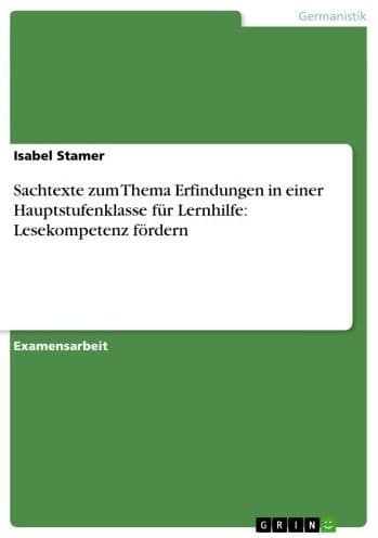 Sachtexte zum Thema Erfindungen in einer Hauptstufenklasse für Lernhilfe: Lesekompetenz fördern: Schüler und Schüler/-innen einer Hauptstufenklasse für Lernhilfe erproben und erlernen Strategien zur Informationsentnahme by Isabel Stamer